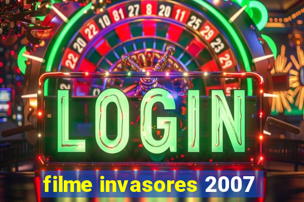 filme invasores 2007